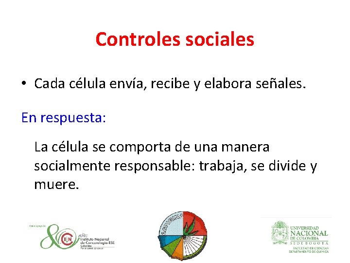 Controles sociales • Cada célula envía, recibe y elabora señales. En respuesta: La célula