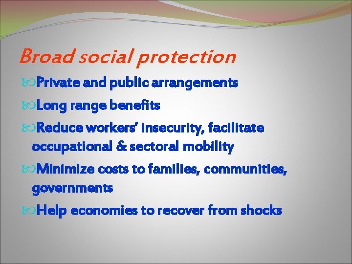 Broad social protection Private and public arrangements Long range benefits Reduce workers’ insecurity, facilitate