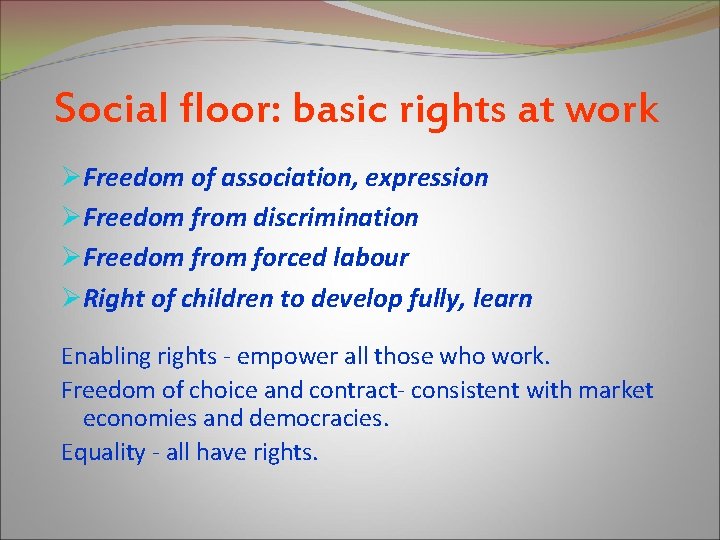 Social floor: basic rights at work ØFreedom of association, expression ØFreedom from discrimination ØFreedom