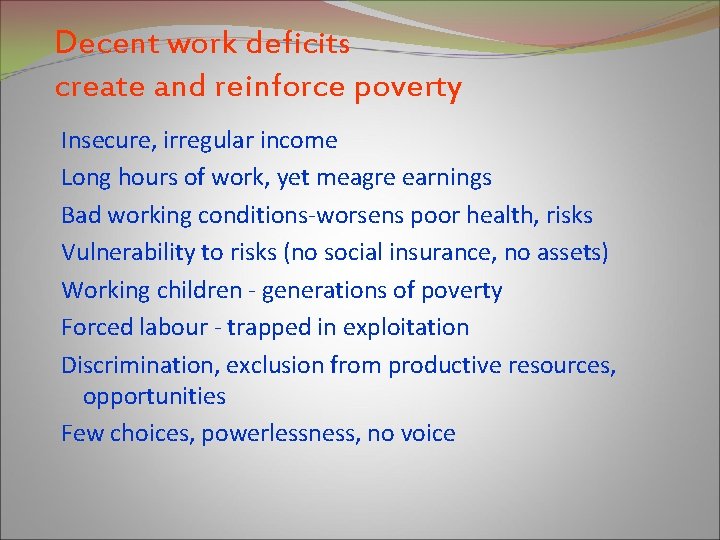 Decent work deficits create and reinforce poverty Insecure, irregular income Long hours of work,