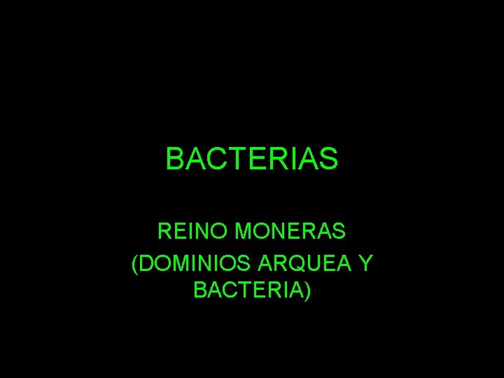 BACTERIAS REINO MONERAS (DOMINIOS ARQUEA Y BACTERIA) 