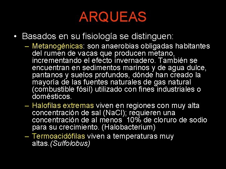 ARQUEAS • Basados en su fisiología se distinguen: – Metanogénicas: son anaerobias obligadas habitantes