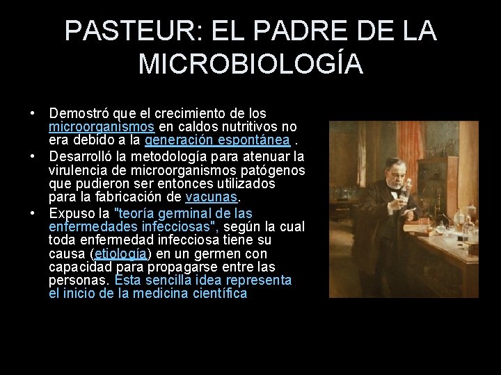 PASTEUR: EL PADRE DE LA MICROBIOLOGÍA • Demostró que el crecimiento de los microorganismos