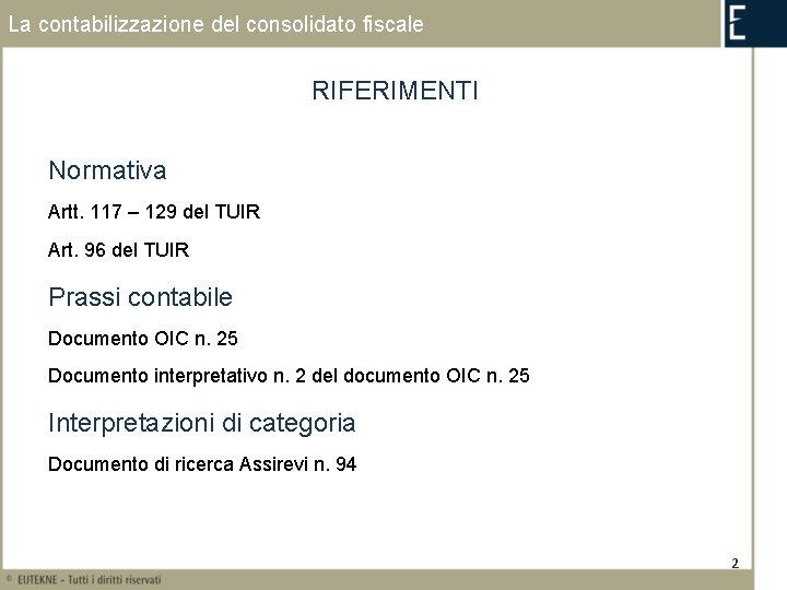 La contabilizzazione del consolidato fiscale RIFERIMENTI Normativa Artt. 117 – 129 del TUIR Art.