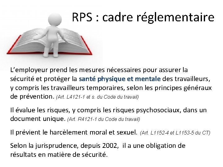 RPS : cadre réglementaire L’employeur prend les mesures nécessaires pour assurer la sécurité et