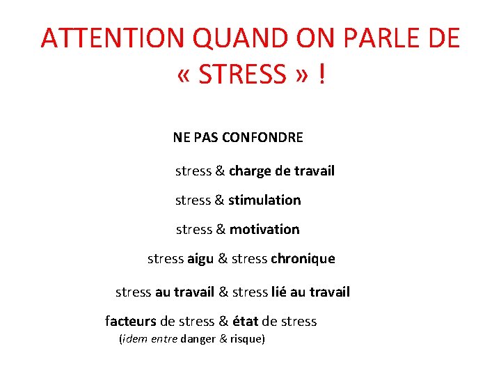 ATTENTION QUAND ON PARLE DE « STRESS » ! NE PAS CONFONDRE stress &