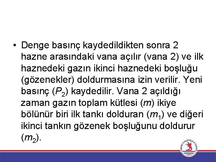  • Denge basınç kaydedildikten sonra 2 hazne arasındaki vana açılır (vana 2) ve