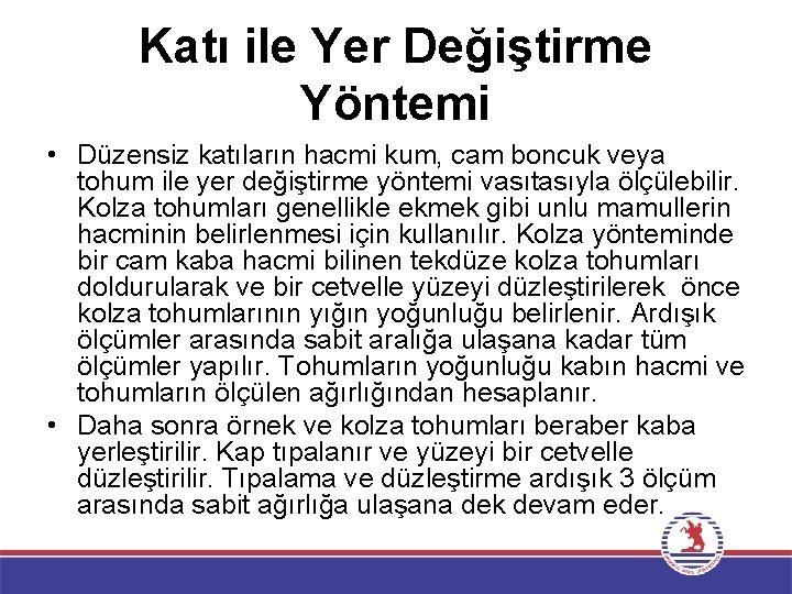 Katı ile Yer Değiştirme Yöntemi • Düzensiz katıların hacmi kum, cam boncuk veya tohum