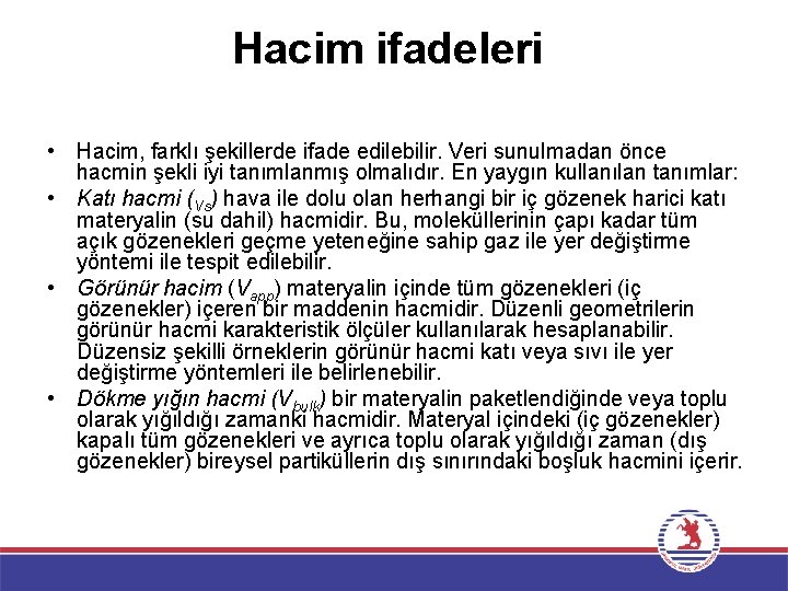 Hacim ifadeleri • Hacim, farklı şekillerde ifade edilebilir. Veri sunulmadan önce hacmin şekli iyi