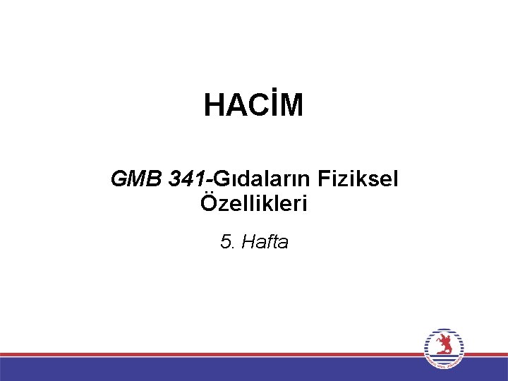 HACİM GMB 341 -Gıdaların Fiziksel Özellikleri 5. Hafta 
