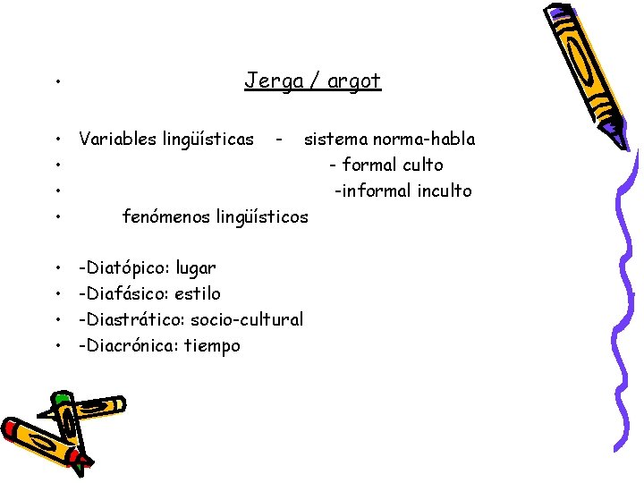  • Jerga / argot • Variables lingüísticas - sistema norma-habla • - formal