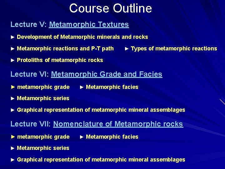 Course Outline Lecture V: Metamorphic Textures ► Development of Metamorphic minerals and rocks ►