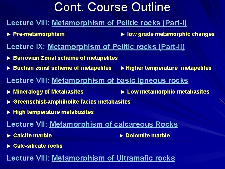 Cont. Course Outline Lecture VIII: Metamorphism of Pelitic rocks (Part-I) ► Pre-metamorphism ► low