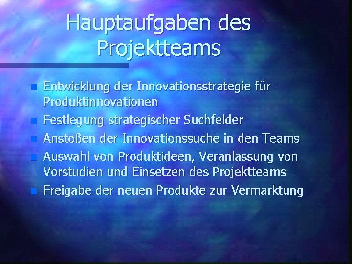 Hauptaufgaben des Projektteams n n n Entwicklung der Innovationsstrategie für Produktinnovationen Festlegung strategischer Suchfelder