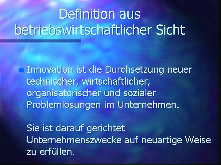 Definition aus betriebswirtschaftlicher Sicht n Innovation ist die Durchsetzung neuer technischer, wirtschaftlicher, organisatorischer und