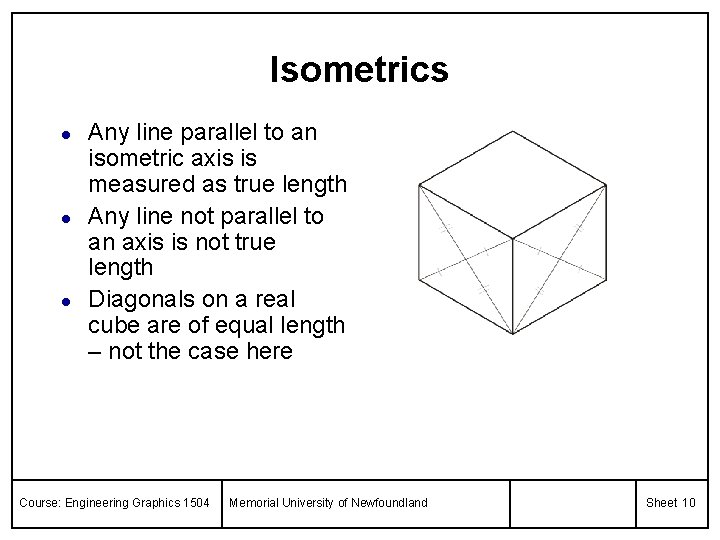 Isometrics l l l Any line parallel to an isometric axis is measured as