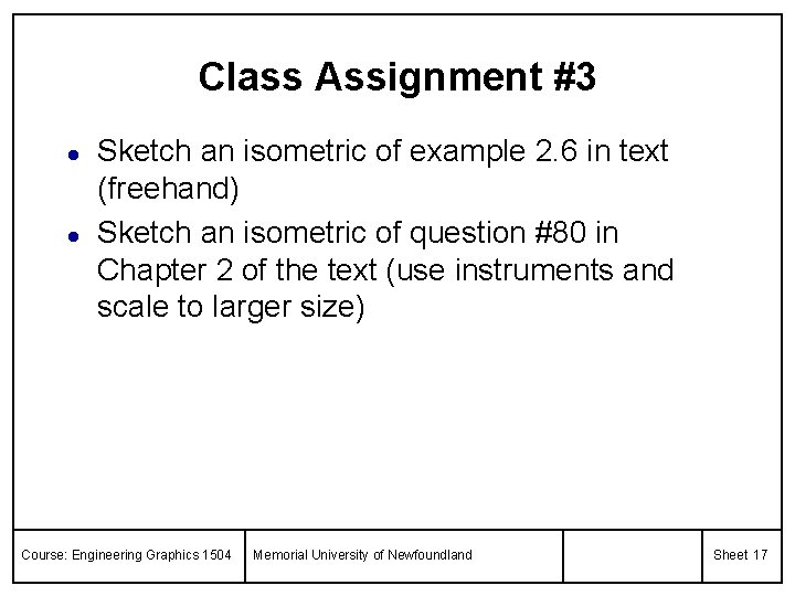 Class Assignment #3 l l Sketch an isometric of example 2. 6 in text