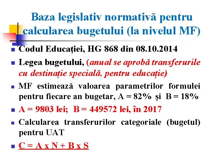 Baza legislativ normativă pentru calcularea bugetului (la nivelul MF) n n n Codul Educației,