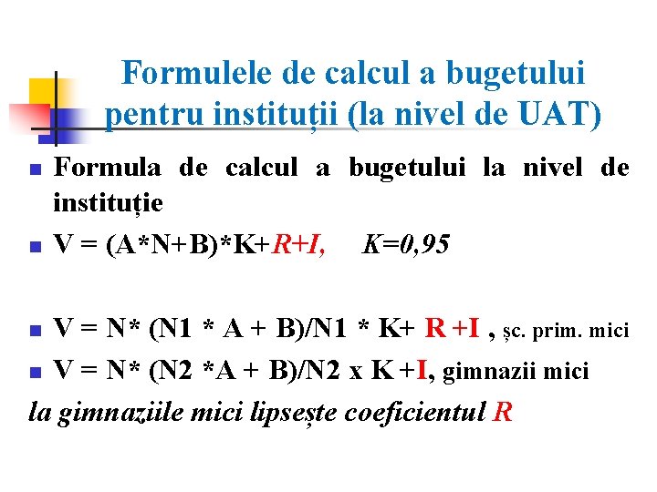 Formulele de calcul a bugetului pentru instituții (la nivel de UAT) n n Formula