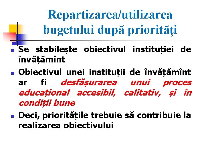 Repartizarea/utilizarea bugetului după priorități n n Se stabilește obiectivul instituției de învățămînt Obiectivul unei