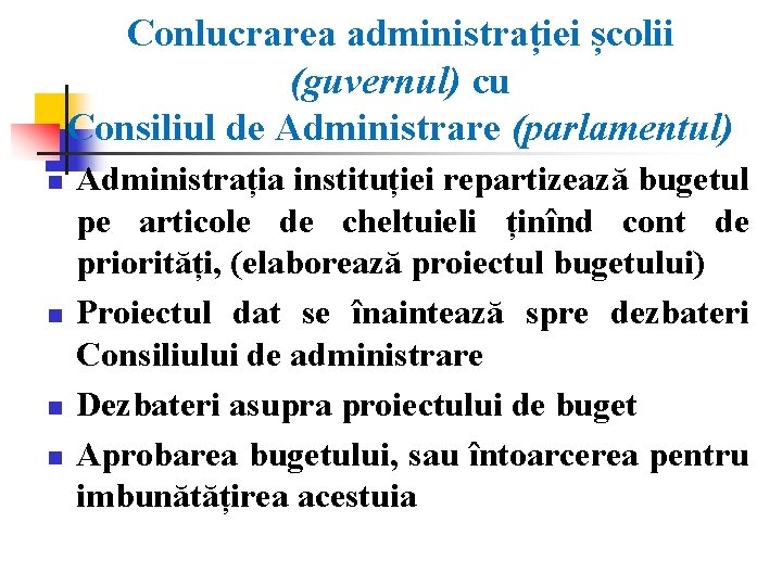 Conlucrarea administrației școlii (guvernul) cu Consiliul de Administrare (parlamentul) n n Administrația instituției repartizează