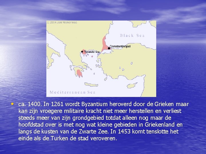  • ca. 1400. In 1261 wordt Byzantium heroverd door de Grieken maar kan