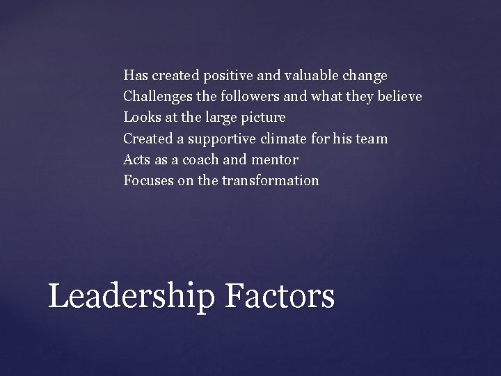 Has created positive and valuable change Challenges the followers and what they believe Looks