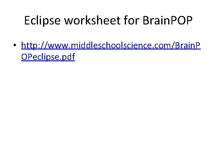 Eclipse worksheet for Brain. POP • http: //www. middleschoolscience. com/Brain. P OPeclipse. pdf 