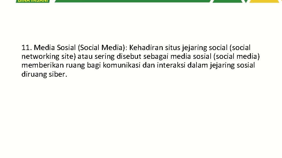 11. Media Sosial (Social Media): Kehadiran situs jejaring social (social networking site) atau sering