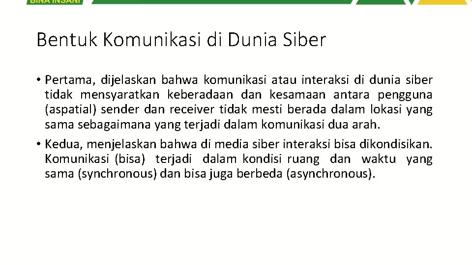 Bentuk Komunikasi di Dunia Siber • Pertama, dijelaskan bahwa komunikasi atau interaksi di dunia