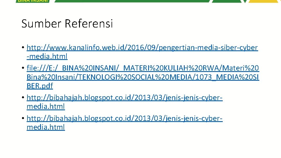 Sumber Referensi • http: //www. kanalinfo. web. id/2016/09/pengertian-media-siber-cyber -media. html • file: ///E: /_BINA%20