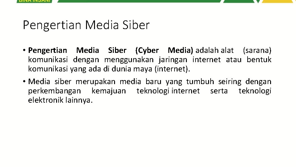 Pengertian Media Siber • Pengertian Media Siber (Cyber Media) adalah alat (sarana) komunikasi dengan