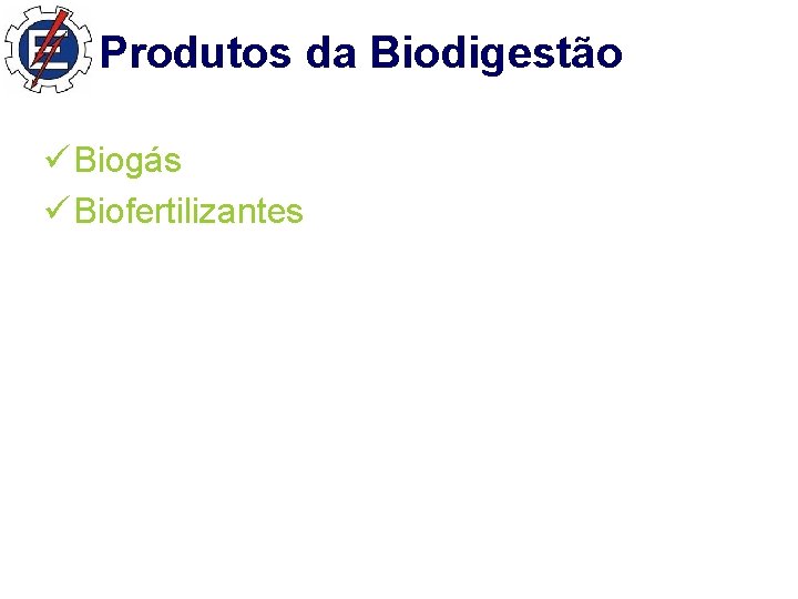 Produtos da Biodigestão ü Biogás ü Biofertilizantes 