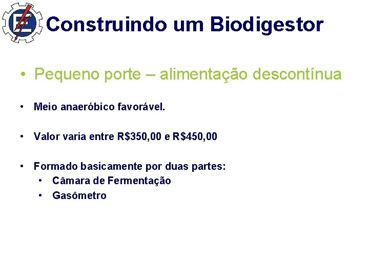 Construindo um Biodigestor • Pequeno porte – alimentação descontínua • Meio anaeróbico favorável. •