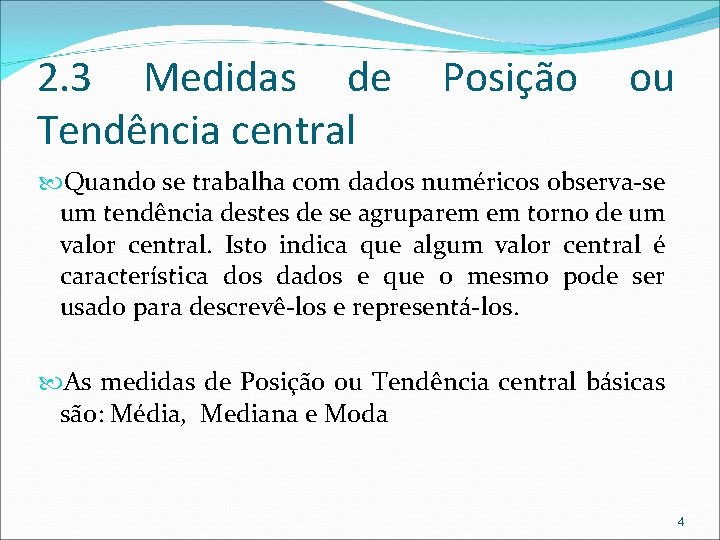 2. 3 Medidas de Tendência central Posição ou Quando se trabalha com dados numéricos