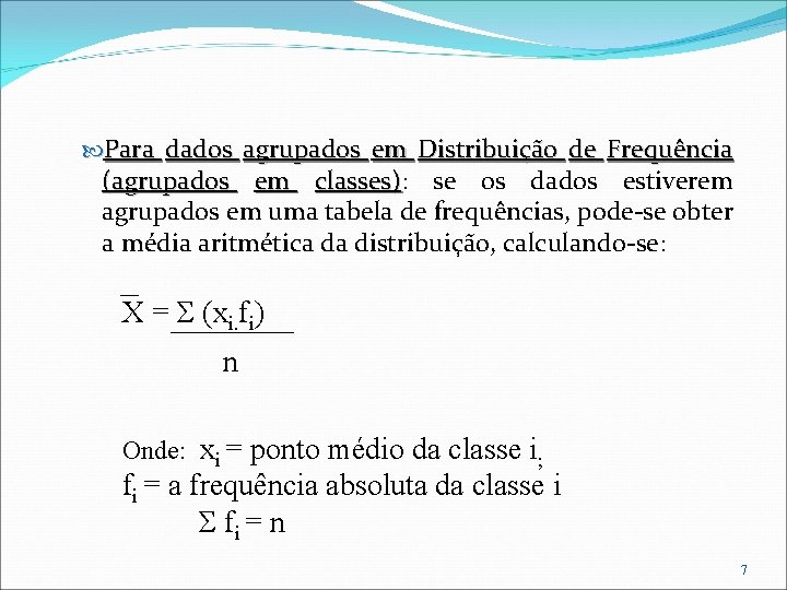  Para dados agrupados em Distribuição de Frequência (agrupados em classes): classes) se os