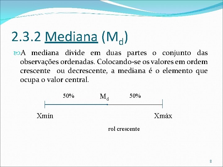 2. 3. 2 Mediana (Md) A mediana divide em duas partes o conjunto das