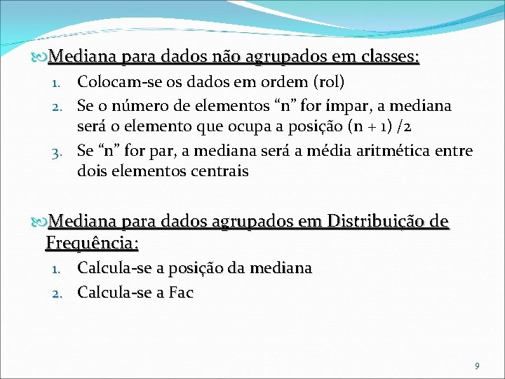 Mediana para dados não agrupados em classes: 1. Colocam-se os dados em ordem