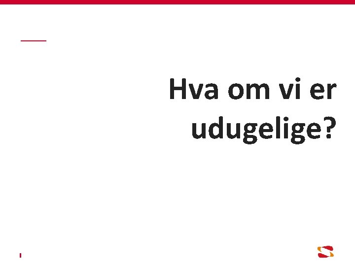 Hva om vi er udugelige? 
