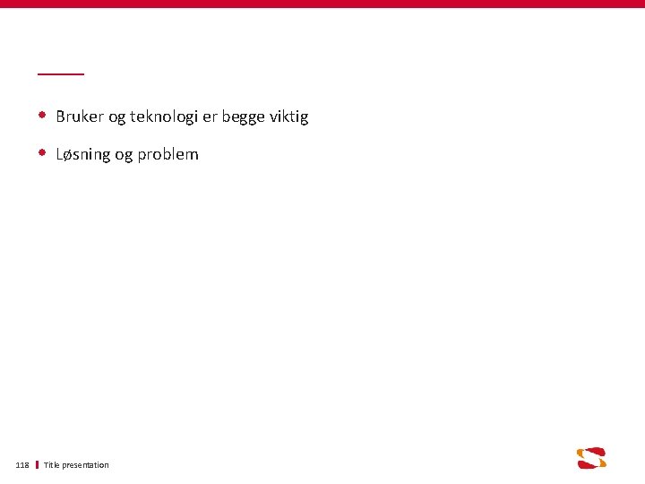 Bruker og teknologi er begge viktig Løsning og problem 118 Title presentation 