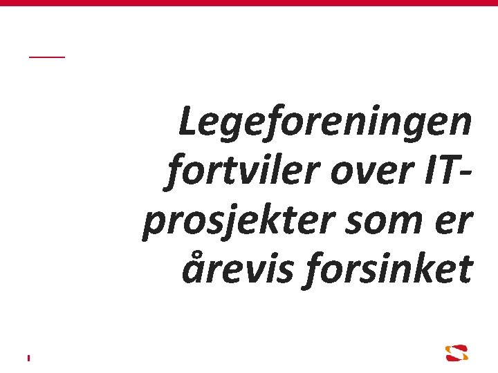 Legeforeningen fortviler over ITprosjekter som er årevis forsinket 