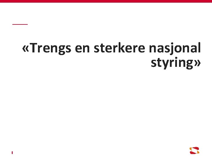  «Trengs en sterkere nasjonal styring» «Vi vet ikke hva vi skal lage» Vi