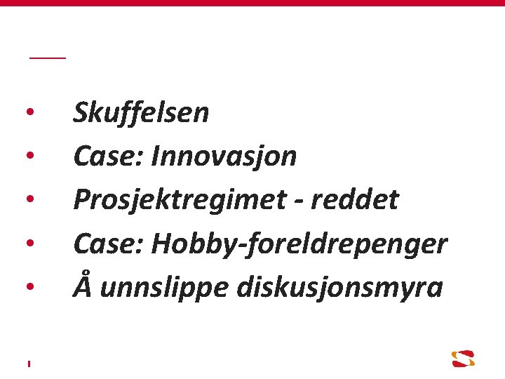 • • • Skuffelsen Case: Innovasjon Prosjektregimet - reddet Case: Hobby-foreldrepenger Å unnslippe