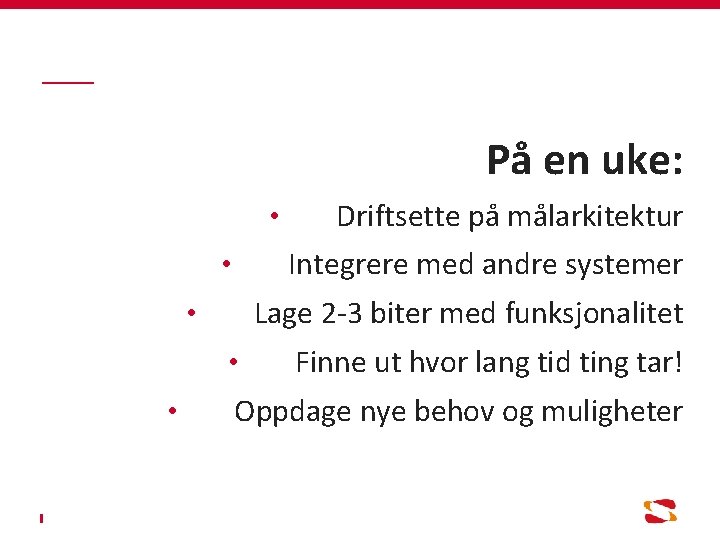 På en uke: • Integrere med andre systemer • Lage 2 -3 biter med