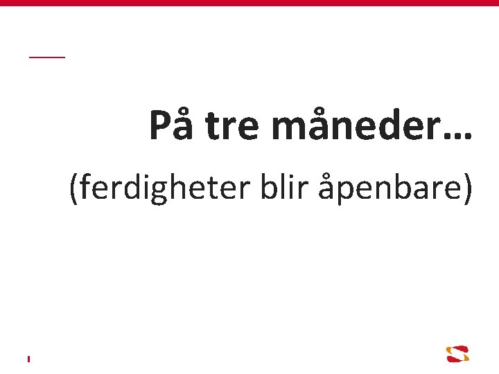 På tre måneder… (ferdigheter blir åpenbare) 