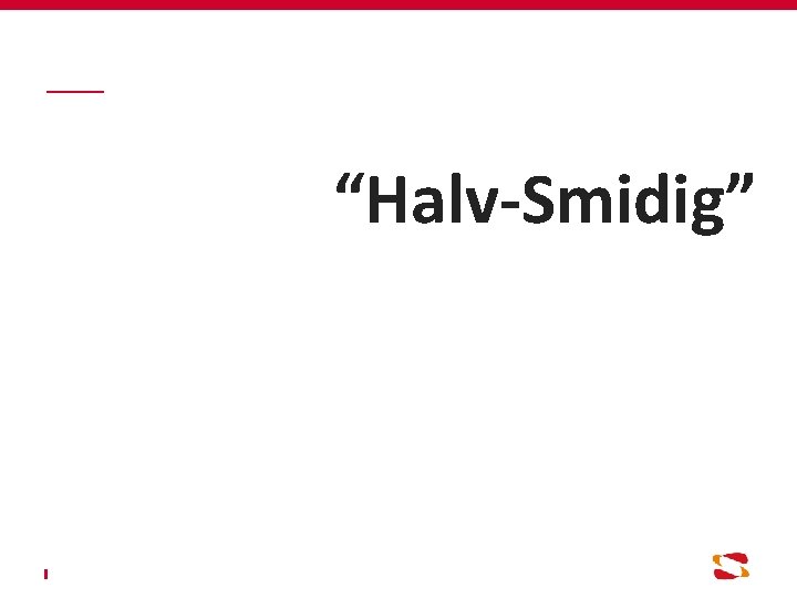 “Halv-Smidig” 