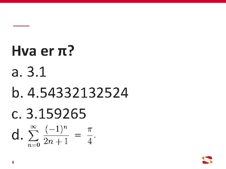 Hva er π? a. 3. 1 b. 4. 54332132524 c. 3. 159265 d. 