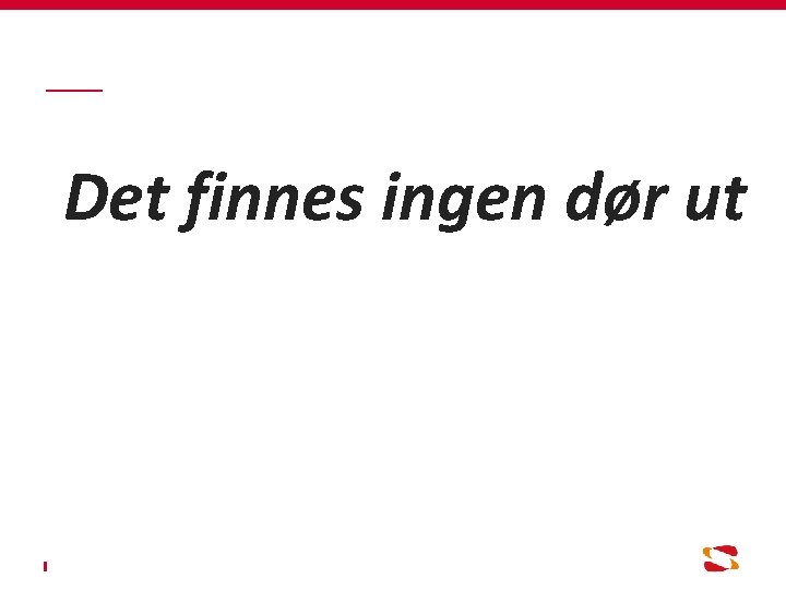 Det finnes ingen dør ut 