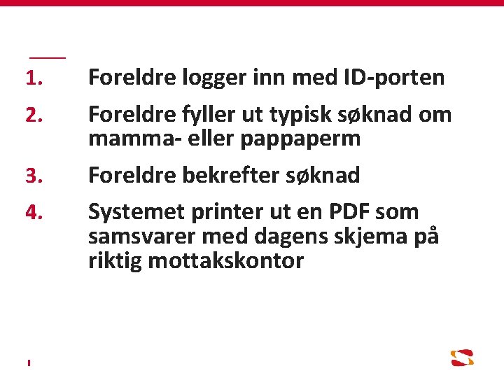 1. 2. 3. 4. Foreldre logger inn med ID-porten Foreldre fyller ut typisk søknad