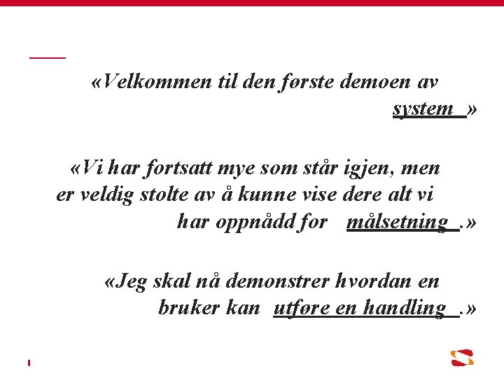  «Velkommen til den første demoen av system » «Vi har fortsatt mye som